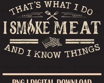 Funny BBQ Grill SVG: I Smoke Meat and I Know Things - Cricut, Silhouette PNG