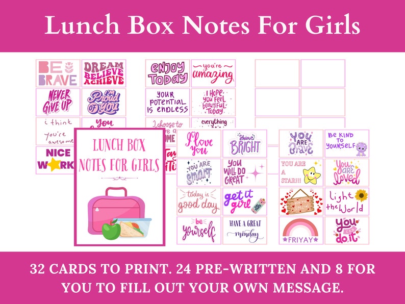 May include: A set of 32 printable lunchbox notes for girls. The notes feature positive affirmations and encouraging messages. The notes are designed to be printed and cut out, and then placed in a lunchbox.