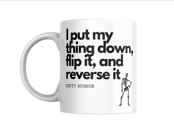Dirty Humor - I put my thing down, flip it, and reverse it.