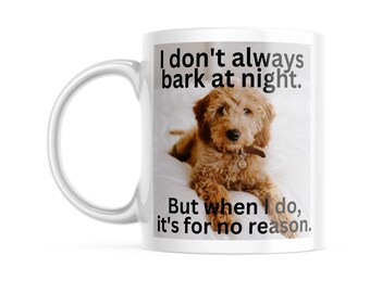 I don’t always bark at night - Funny Dog Mug