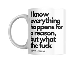 Dirty Humor - I know everything happens for a reason, but what the fuck