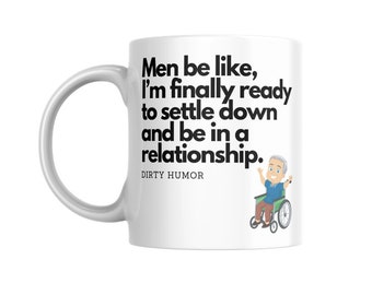Dirty Humor Coffee Mug: Men Ready for Relationship Gag Gift