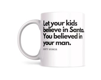 Dirty Humor Coffee Mug: Santa, You Believed In Your Man