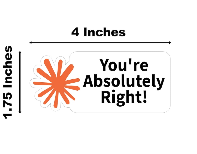 以下が含まれることがあります： 「You're Absolutely Right!」の文字が黒で書かれた白いステッカー。ステッカーの幅は10.16cm、高さは4.45cmで、左側にオレンジ色のスターバーストのデザインがあります。