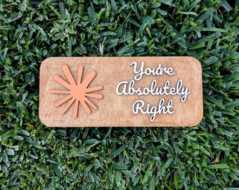 Claude Code inspired sign | You're absolutely right