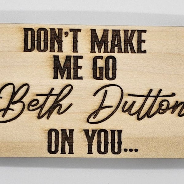 Dont Make Me Go Beth Dutton on You - Etsy