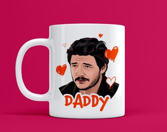 Pedro Pascal is Daddy Ceramic Mug Cup 11oz Women&#39;s Day Gift Present for Him Her Funny Birthday