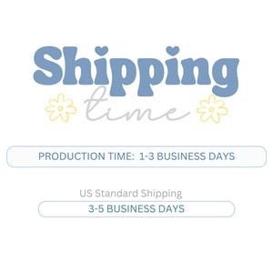 May include: Blue and white graphic with the text "Shipping time" in a retro font. The text is surrounded by two yellow flower illustrations. Below the text are two white rectangles with blue text. The top rectangle says "Production Time: 1-3 Business Days". The bottom rectangle says "US Standard Shipping 3-5 Business Days".