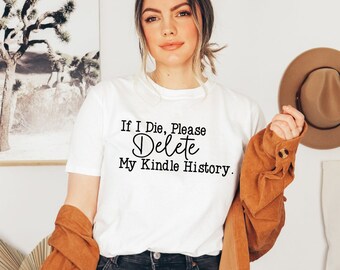 If I Die, Please Delete My Kindle History Graphic T-Shirt And Sweatshirt, Kindle, Book Lovers, BookTok, Smut, Sweatshirt, Spicy Shirt