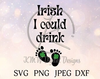 Irish I Could Drink SVG PNG JPEG Dxf