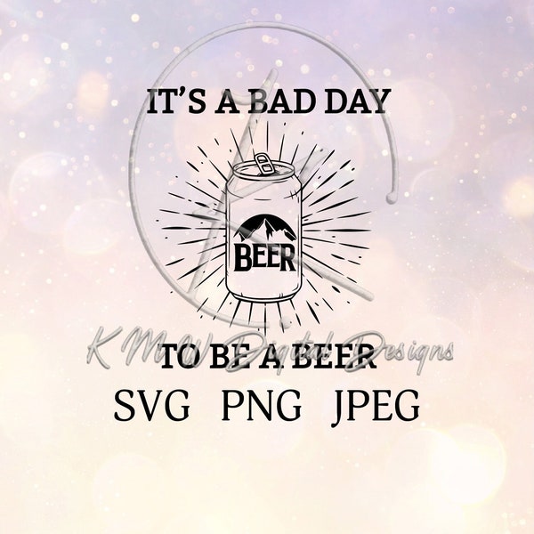 It's a Bad Day to be a Beer SVG PNG JPEG