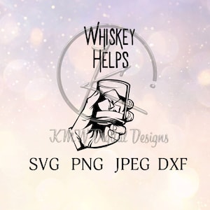 Whiskey Helps SVG PNG JPEG Dxf