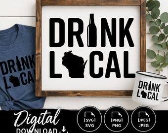 Drink Local SVG PNG JPG, Wisconsin Drink Local Shirt Design, Bar Sign Cut File, Cricut Silhouette Digital Download