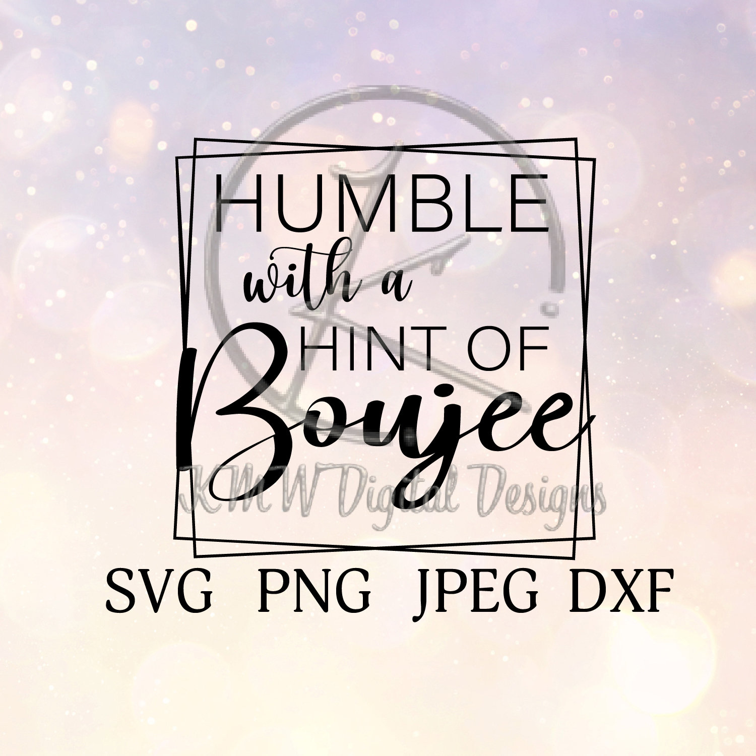 Humble with a Hint of Boujee SVG PNG JPEG Dxf