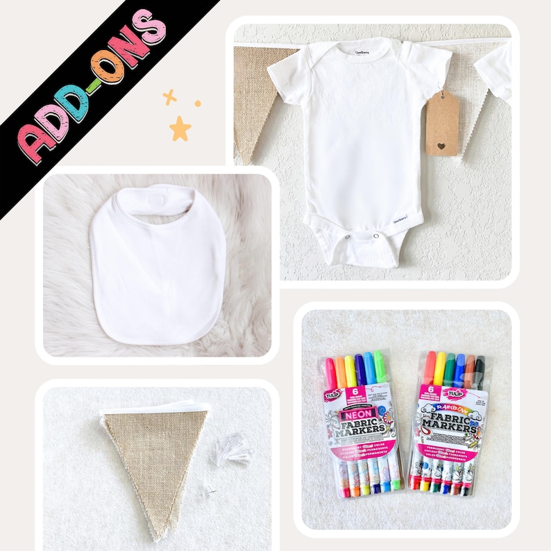 May include: A white baby bodysuit, a white baby bib, a burlap triangular bunting flag, and two packs of Tulip brand fabric markers, one neon and one rainbow set. The image includes the text ADD-ONS in a colorful, stylized font.