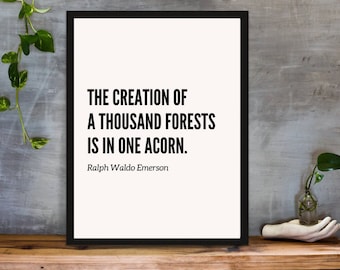 The creation of a thousand forests is in one acorn. -Ralph Waldo Emerson  | Inspirational Quote Art | Digital Prints