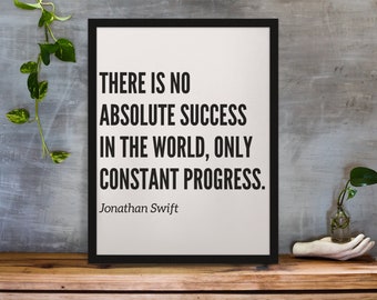 There is No Absolute Success in The World Only Constant Progress - Jonathan Swift | Digital Prints | Home Decor