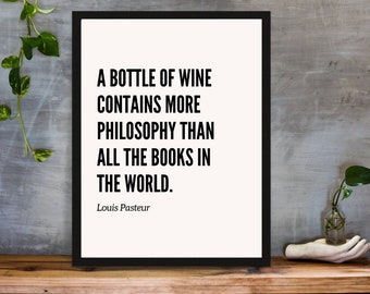 A bottle of wine contains more philosophy than all the books in the world. -Louis Pasteur | Kitchen Philosophy Poster