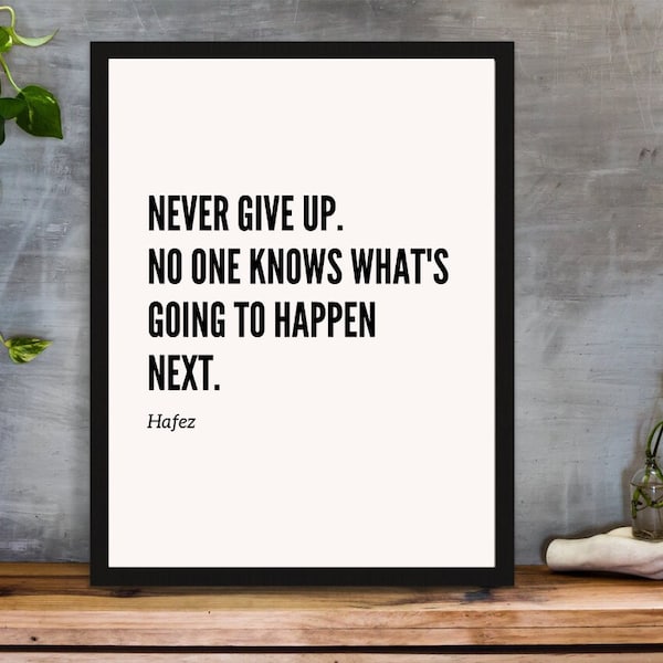 Never give up. No one knows what's going to happen next. -Hafez  | Inspirational Quote Art | Digital Prints