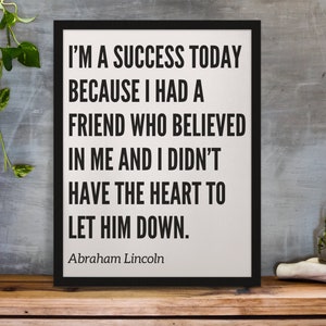 I&#39;m a success today because I had a friend who believed in me | Abraham Lincoln | Digital Art | Quote decor