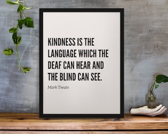 Mark Twain Quote Digital Print - &quot;Kindness is the language which the deaf can hear and the blind can see.&quot;