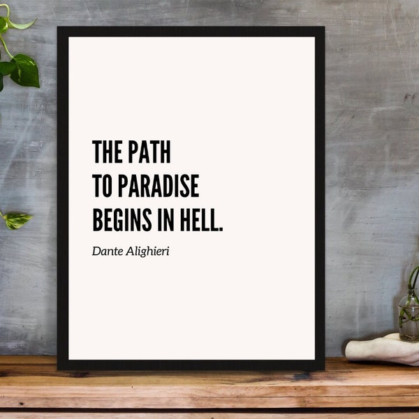 The path to paradise begins in hell. -Dante Alighieri | Philosophy Quote | Art Print