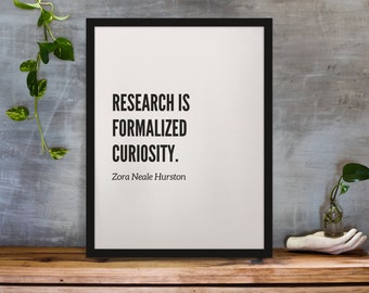 Research is formalized curiosity. -Zora Neale Hurston | Inspiring Quotes from Black Authors