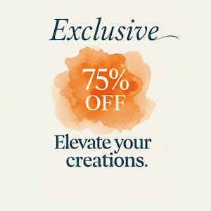 Pu&ograve; includere: Una pubblicit&agrave; con la parola "Exclusive" in corsivo turchese in alto. Una macchia arancione in stile acquerello contiene il testo "75% OFF". Sotto, il testo turchese recita "Elevate your creations."