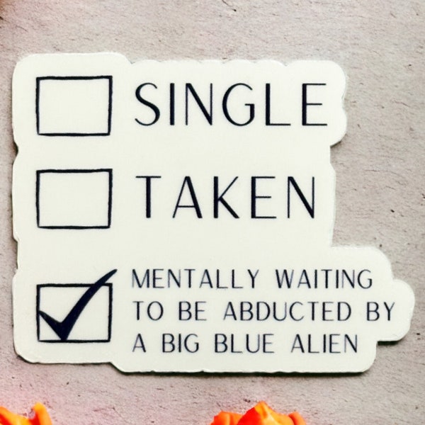 Single, take, waiting for a blue alien sticker|Bookish|Book nerd|gift|Reading|Smut|Romance|Bookish merch|kindle|bullet journal|BookTok|Spicy