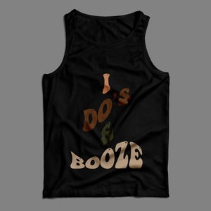 May include: Black tank top with the text "I Do's & Booze" in a retro font with brown, orange, and green colors.