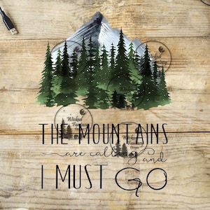 May include: A watercolor illustration of a mountain range with a forest of pine trees. The text "The Mountains are calling and I must go" is written below the image.