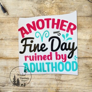 UVDTF Decal Another Fine Day Ruined By Adulthood Sarcastic Funny Transparent Background sticker 1pc