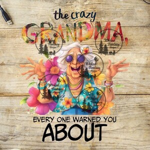 May include: A colorful illustration of a grandmother with a whimsical expression, wearing a floral shirt and sunglasses. The text "the crazy grandma" and "every one warned you about" are featured in the image.