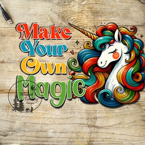 May include: A colorful illustration of a unicorn with a rainbow mane and tail. The unicorn is on a wooden background with the text "Make Your Own Magic" in a colorful font.