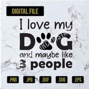 Kommerzielle und persönliche Nutzung Ich liebe meinen Hund und vielleicht wie 3 Personen svg, eps, png, jpg, and dxf Digital Download