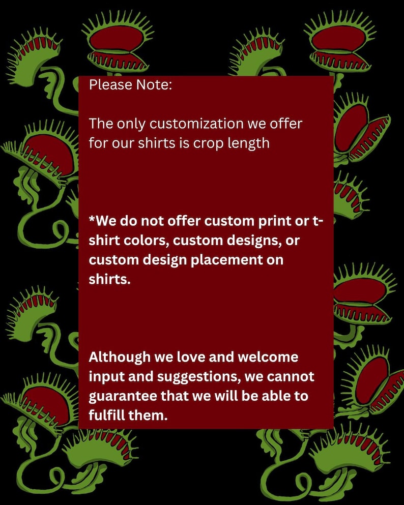 May include: Black background with repeating green and red Venus flytrap illustrations. A red rectangle contains text stating the only shirt customization offered is crop length, and no custom designs or colors are available.