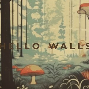 May include: A vintage-style illustration of a forest with tall trees, mushrooms, and the text "HELLO WALLS".
