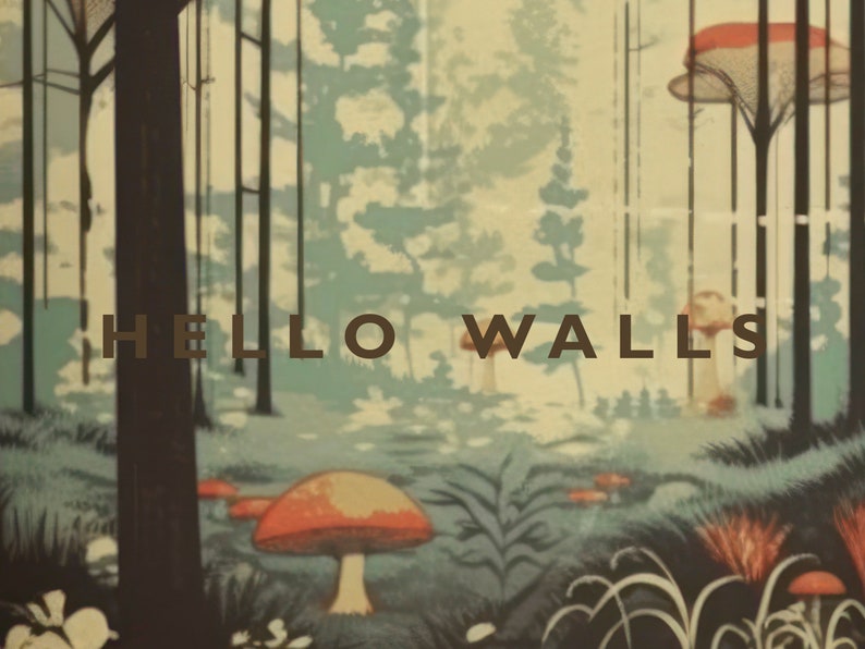 May include: A vintage-style illustration of a forest with tall trees, mushrooms, and the text "HELLO WALLS".