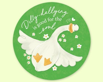 Dilly-dallying is good for the soul  |  Silly Goose  |  Glossy Vinyl Die-cut Sticker