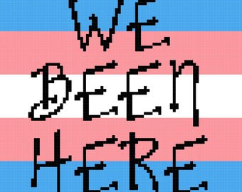 We Been Here Trans Pride Cross Stitch PATTERN