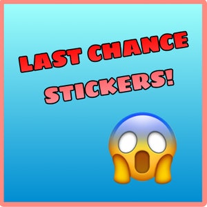 Last Chance Stickers!