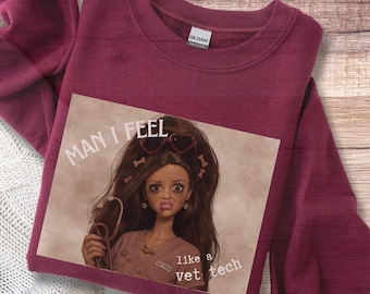 Man I Feel like a Vet Tech Has, This Face Funny Veterinary Sweatshirt Gift, Veterinary Technician top, Vet Nurse Sweatshirt