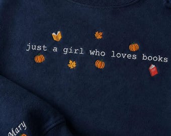 Just a Girl Who Loves Books Embroidered Sweatshirt, Fall Bookish Crewneck with Personalized Sleeve