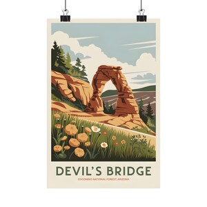 May include: A poster print featuring a stylized illustration of Devil's Bridge in Coconino National Forest, Arizona. The artwork showcases the natural arch in shades of orange and brown, with a green landscape and blue sky. The words "DEVIL'S BRIDGE" are printed at the bottom.
