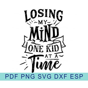 Perdere la mia mente un bambino alla volta - File in formato SVG - 5 file di taglio digitale - Download digitale
