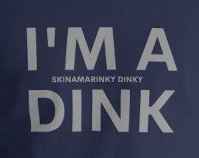 I'm a Dink Tee, Skinamarinky Dinky Dink, Birthday Gift for Hubby, Retro Shirt, Funny Quote, I Love My Husband