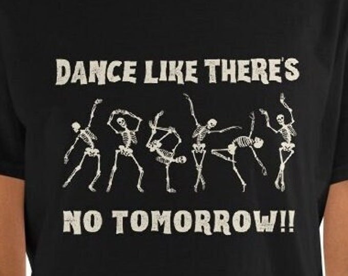 Skeleton Dance T-shirt, Fun Halloween Dance Shirt, End of the World Tee, Spooky Scary Skeleton, Halloween Ballet Shirt