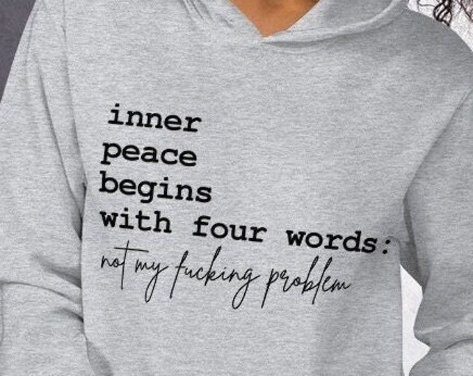 Inner Peace Begins With Four Words Unisex Hoodie, Funny Not My Problem Shirt