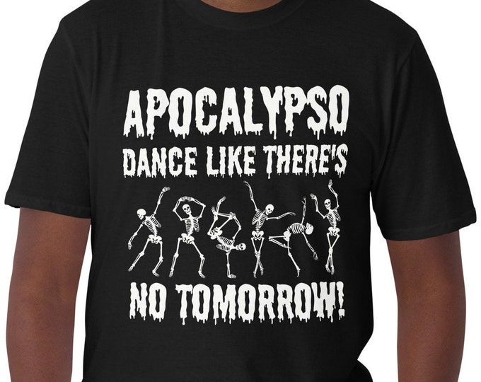 Skeleton Dance T-shirt, Halloween Apocalypso Shirt, End of the World Tee, Fun Halloween Dance Shirt, Spooky Scary Skeleton