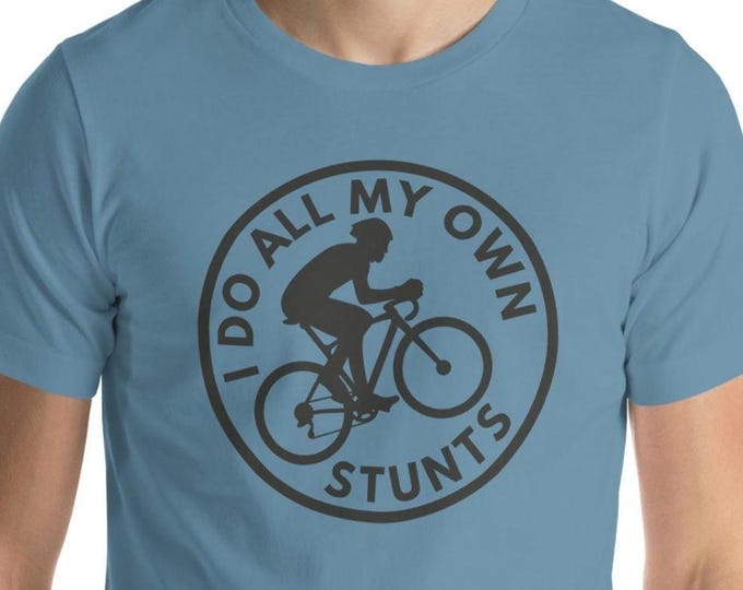 Bicycle T-shirt, Funny Bike Unisex Tee, I Do All My Own Stunts Shirt